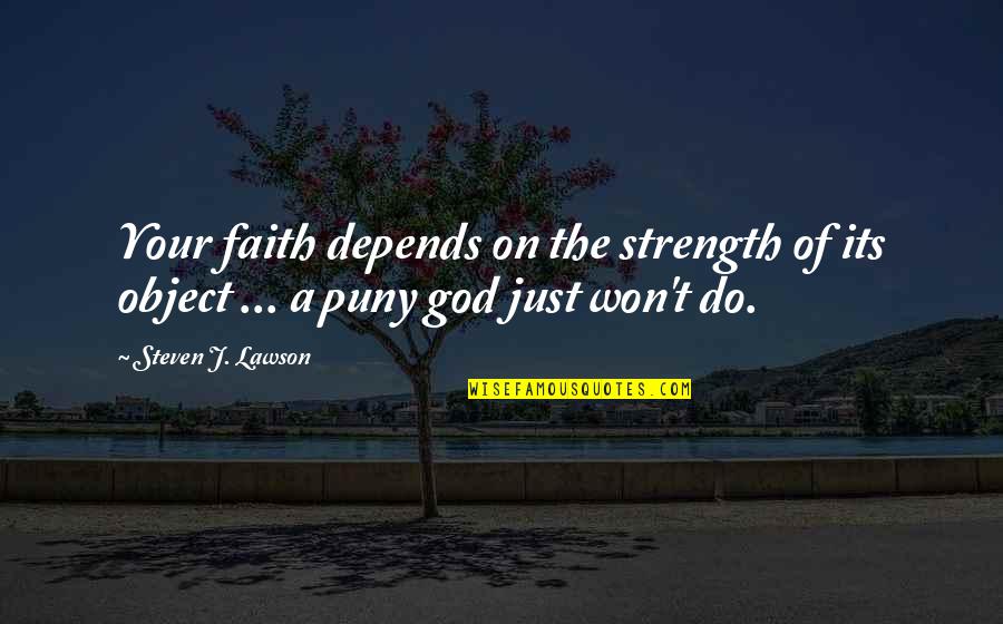 Strength And Faith In God Quotes By Steven J. Lawson: Your faith depends on the strength of its