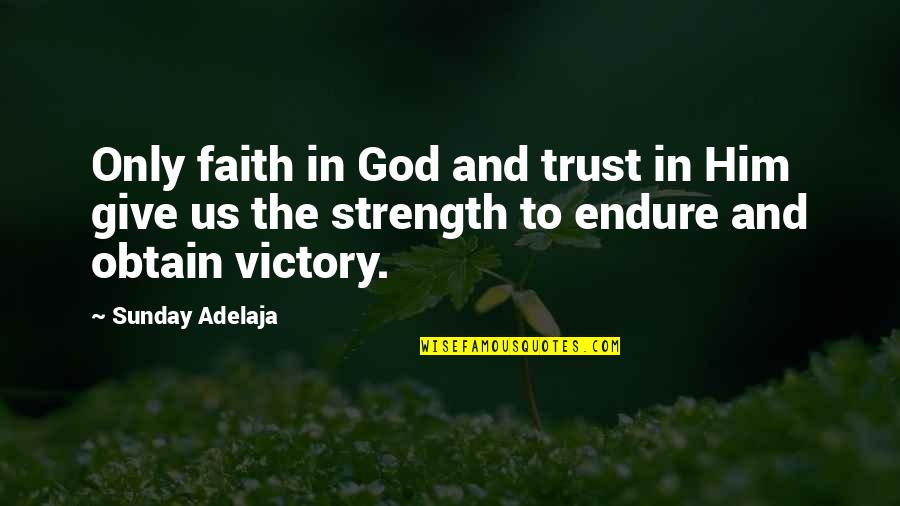 Strength And Faith In God Quotes By Sunday Adelaja: Only faith in God and trust in Him