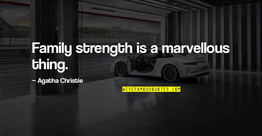 Strength And Family Quotes By Agatha Christie: Family strength is a marvellous thing.