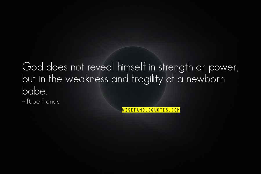 Strength And Fragility Quotes By Pope Francis: God does not reveal himself in strength or