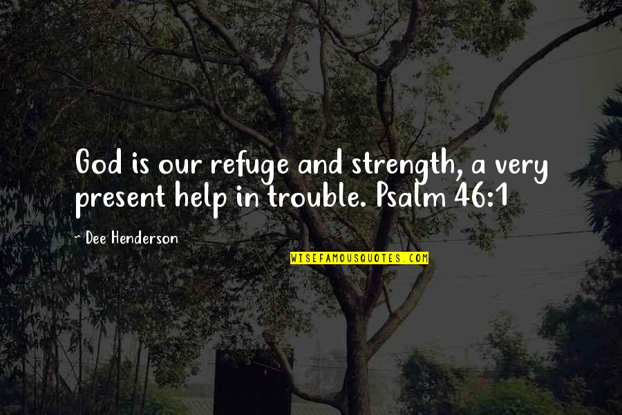 Strength And God Quotes By Dee Henderson: God is our refuge and strength, a very