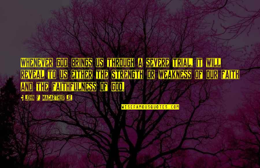 Strength And God Quotes By John F. MacArthur Jr.: Whenever God brings us through a severe trial, Strength And God Quotes By John F. MacArthur Jr.: Whenever God brings us through a severe trial,