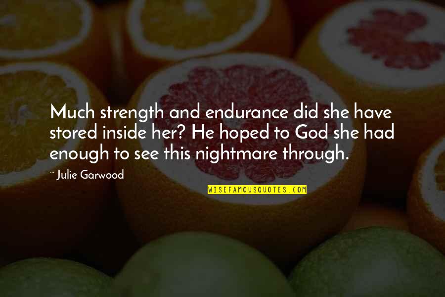 Strength And God Quotes By Julie Garwood: Much strength and endurance did she have stored Strength And God Quotes By Julie Garwood: Much strength and endurance did she have stored