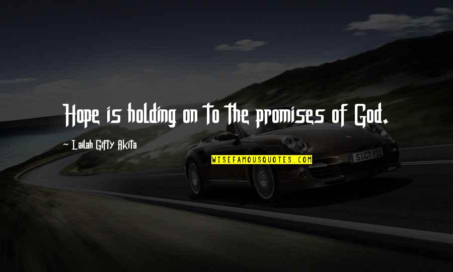 Strength And God Quotes By Lailah Gifty Akita: Hope is holding on to the promises of Strength And God Quotes By Lailah Gifty Akita: Hope is holding on to the promises of