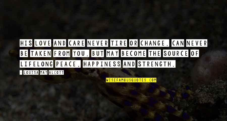 Strength And God Quotes By Louisa May Alcott: His love and care never tire or change, Strength And God Quotes By Louisa May Alcott: His love and care never tire or change,