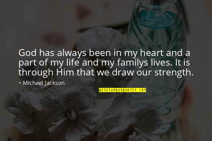 Strength And God Quotes By Michael Jackson: God has always been in my heart and Strength And God Quotes By Michael Jackson: God has always been in my heart and