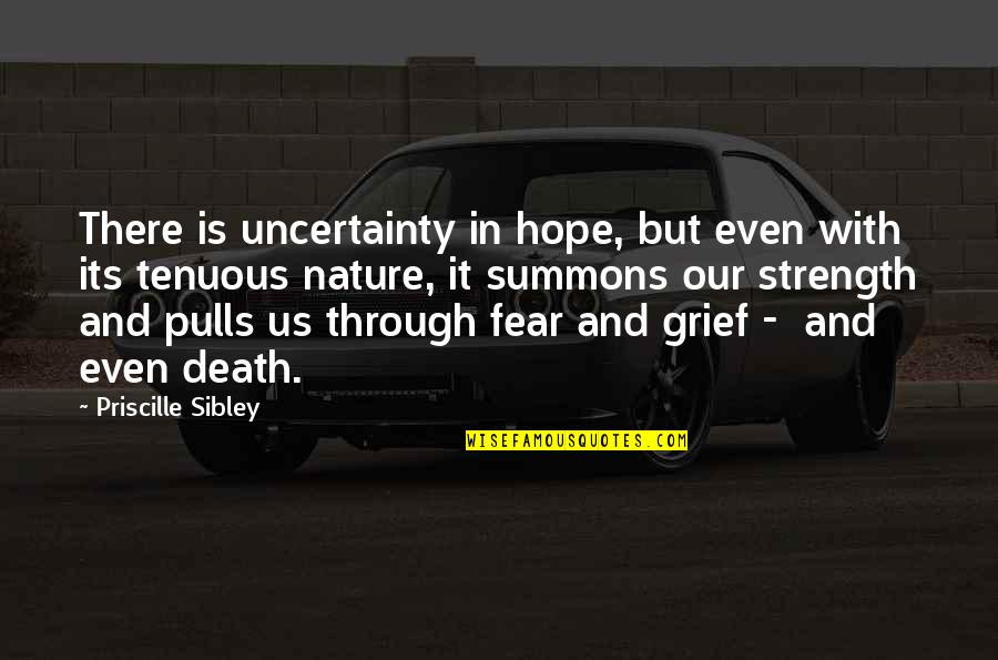 Strength And Grief Quotes By Priscille Sibley: There is uncertainty in hope, but even with