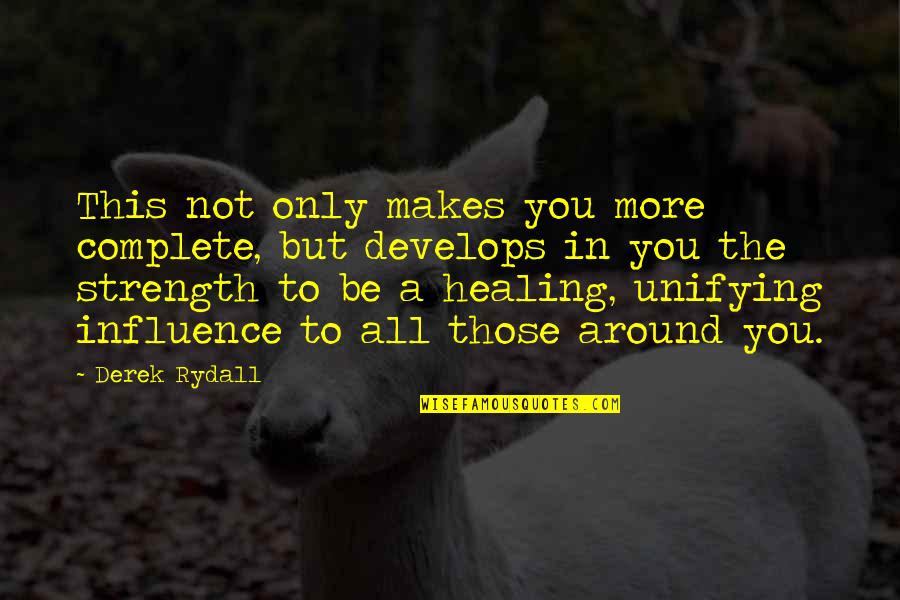 Strength And Healing Quotes By Derek Rydall: This not only makes you more complete, but