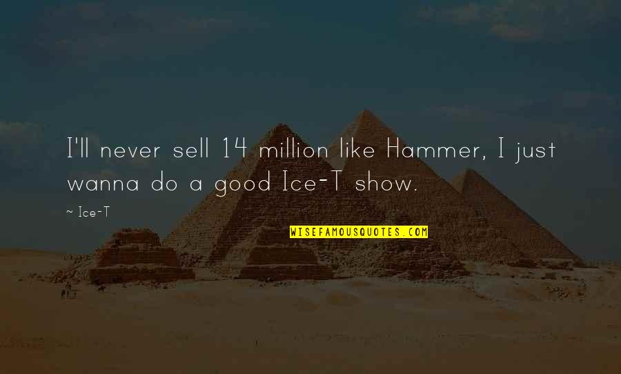 Strength And Heartbreak Quotes By Ice-T: I'll never sell 14 million like Hammer, I