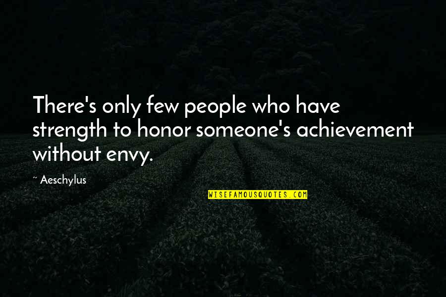 Strength And Honor Quotes By Aeschylus: There's only few people who have strength to