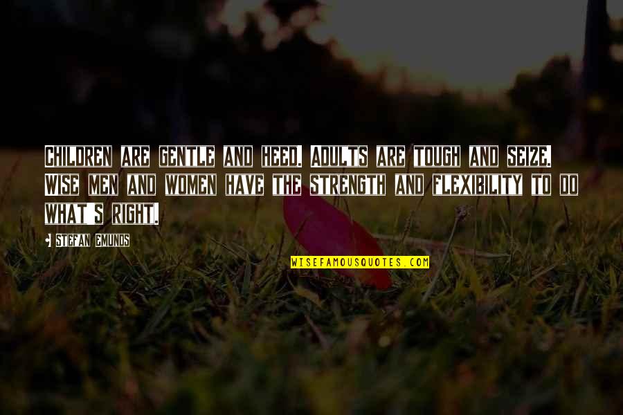 Strength And Honor Quotes By Stefan Emunds: Children are gentle and heed. Adults are tough Strength And Honor Quotes By Stefan Emunds: Children are gentle and heed. Adults are tough