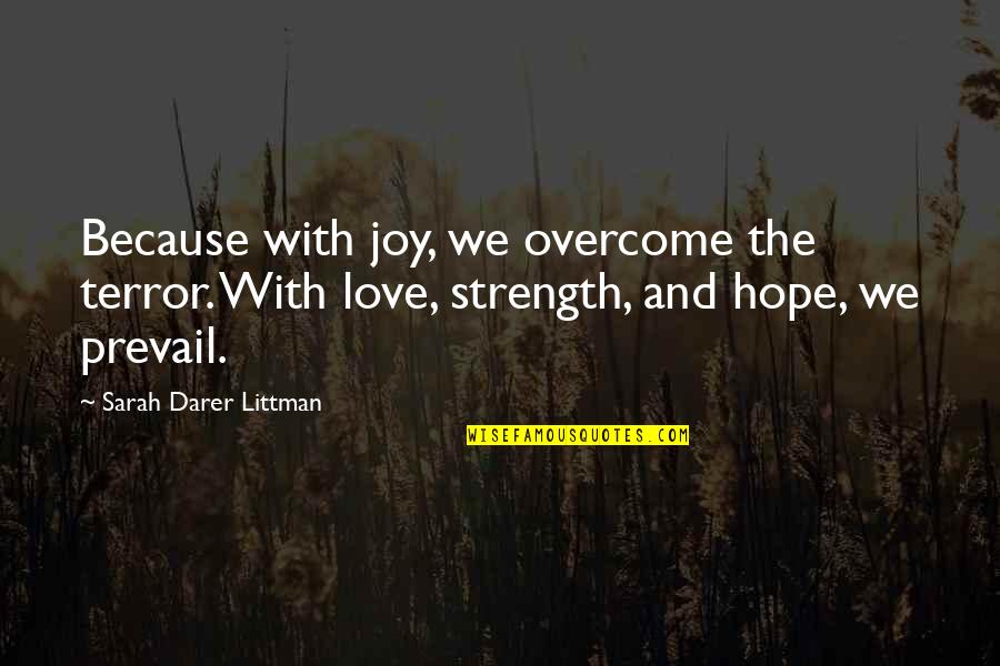Strength And Hope Quotes By Sarah Darer Littman: Because with joy, we overcome the terror. With