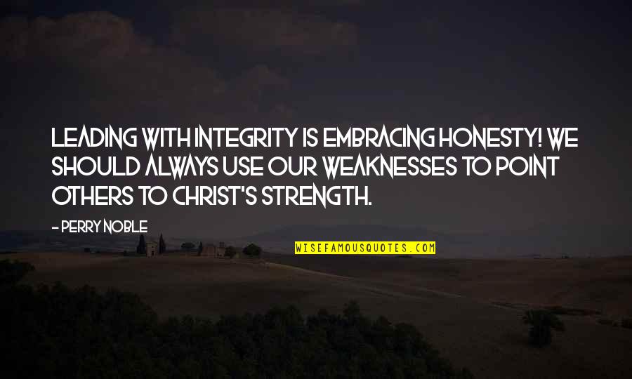 Strength And Integrity Quotes By Perry Noble: Leading with integrity is embracing honesty! We should