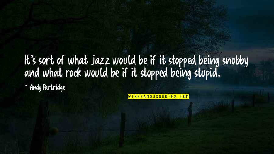 Strength And Overcoming Adversity Quotes By Andy Partridge: It's sort of what jazz would be if