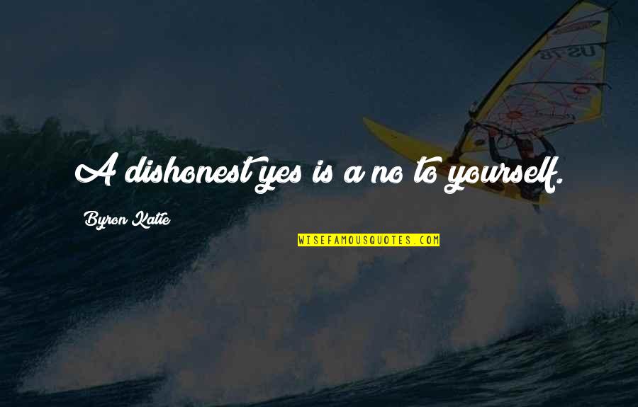 Strength And Overcoming Adversity Quotes By Byron Katie: A dishonest yes is a no to yourself.