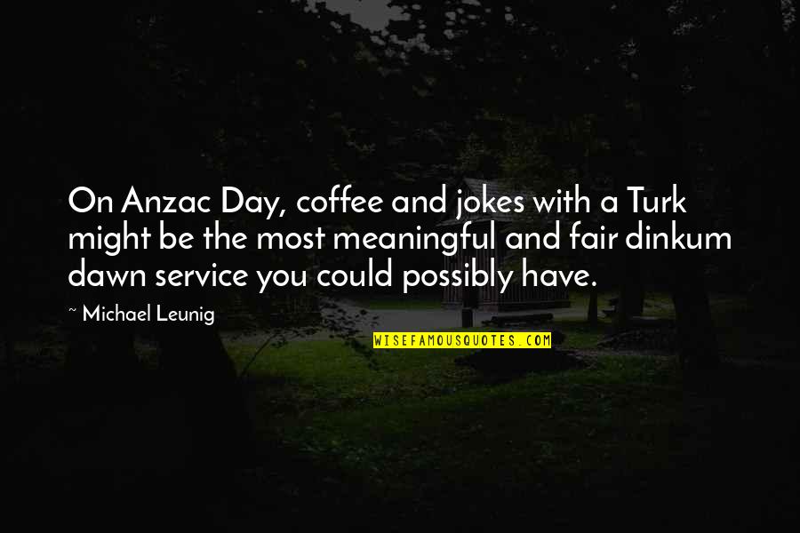 Strength And Overcoming Adversity Quotes By Michael Leunig: On Anzac Day, coffee and jokes with a