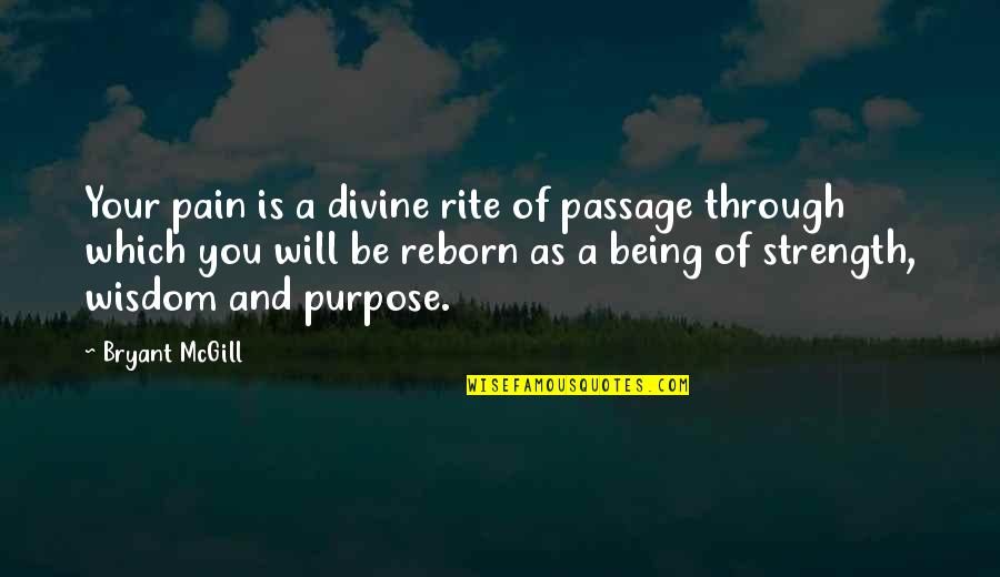 Strength And Pain Quotes By Bryant McGill: Your pain is a divine rite of passage