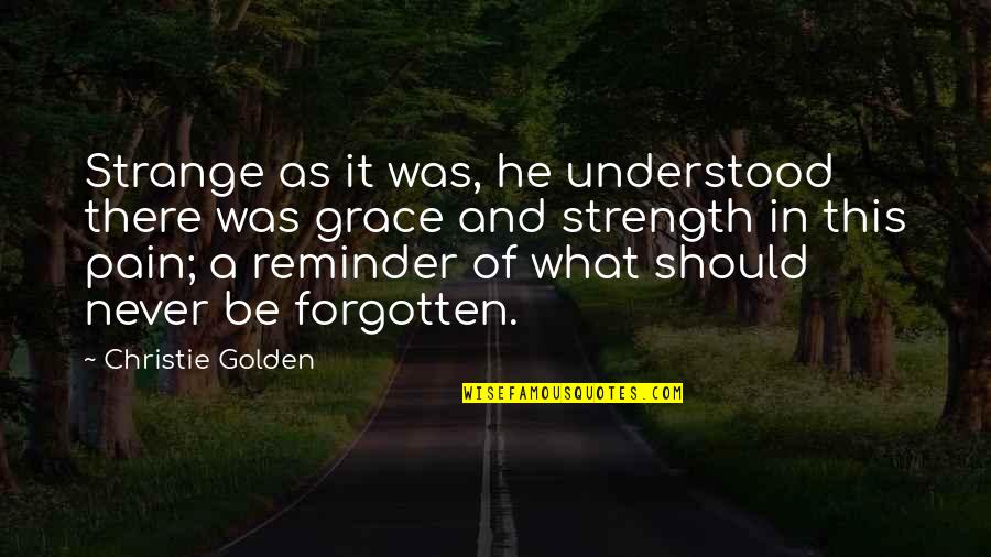 Strength And Pain Quotes By Christie Golden: Strange as it was, he understood there was