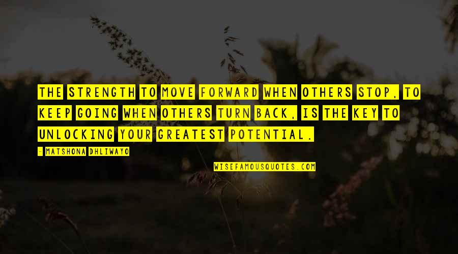 Strength And Perseverance Quotes By Matshona Dhliwayo: The strength to move forward when others stop,