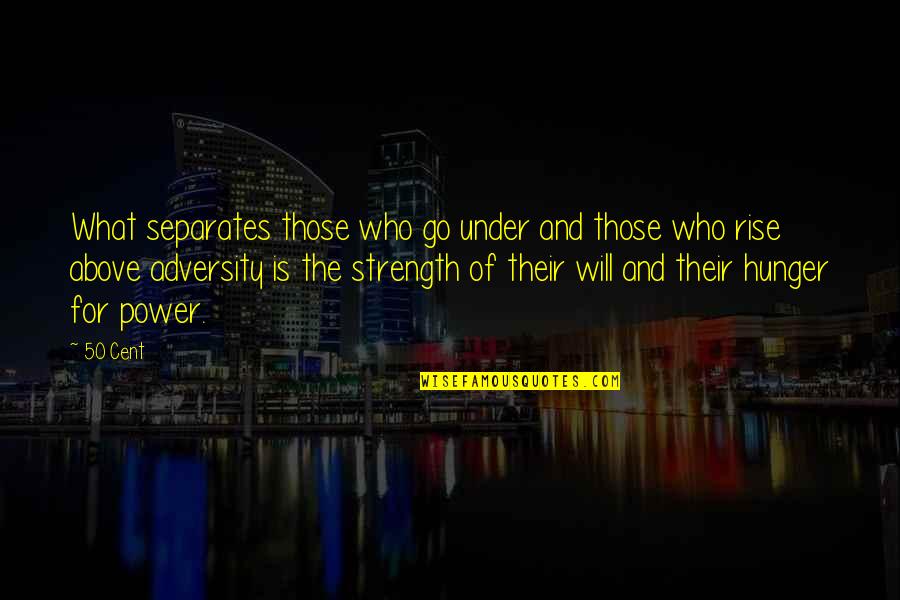 Strength And Power Quotes By 50 Cent: What separates those who go under and those