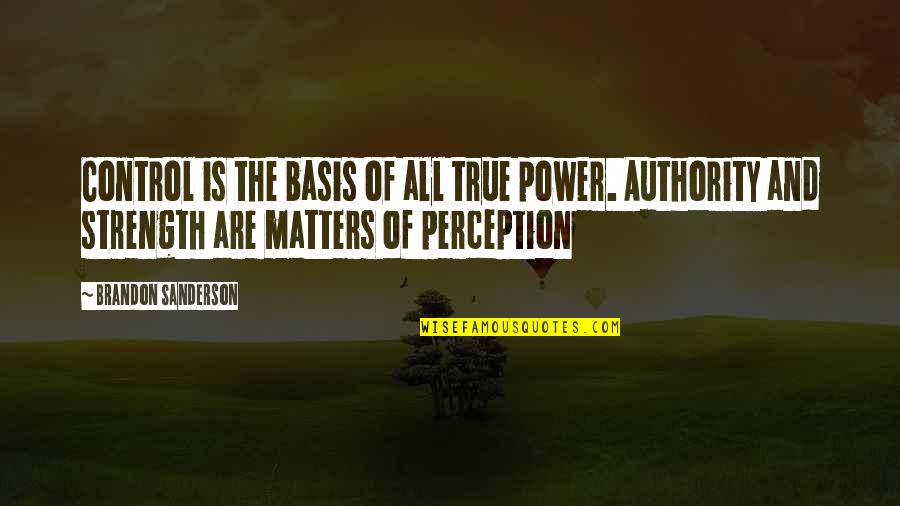 Strength And Power Quotes By Brandon Sanderson: Control is the basis of all true power.