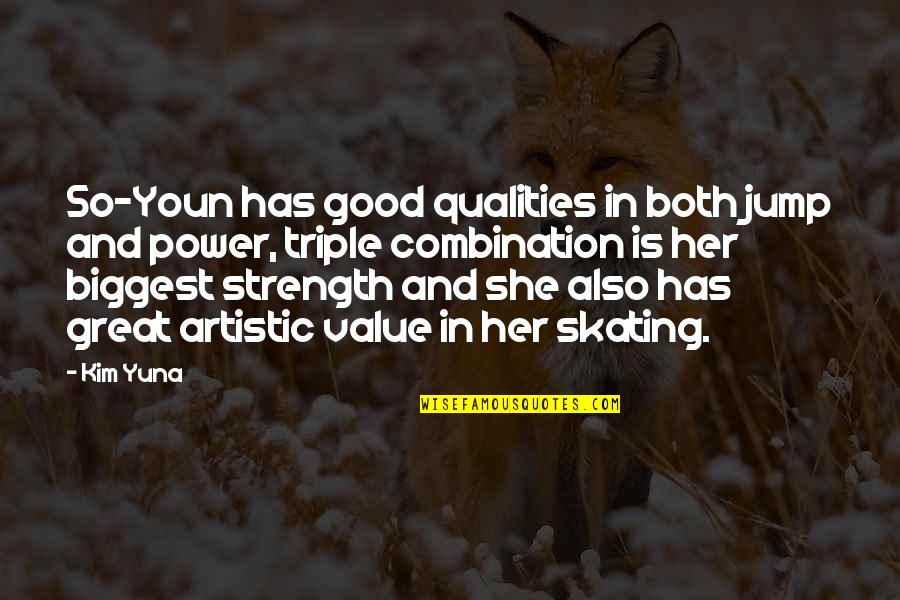 Strength And Power Quotes By Kim Yuna: So-Youn has good qualities in both jump and