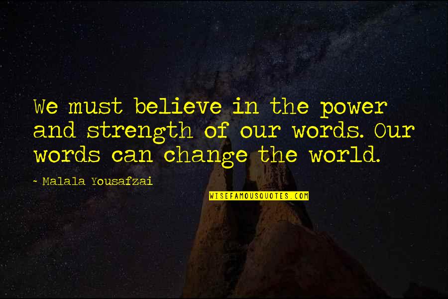 Strength And Power Quotes By Malala Yousafzai: We must believe in the power and strength