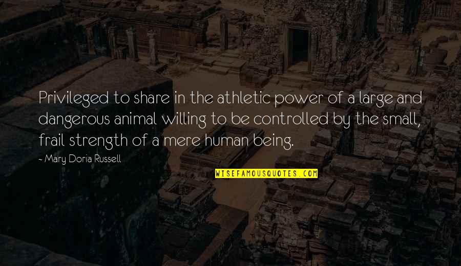 Strength And Power Quotes By Mary Doria Russell: Privileged to share in the athletic power of