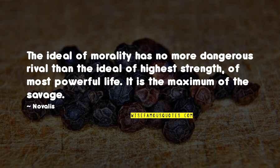 Strength And Powerful Quotes By Novalis: The ideal of morality has no more dangerous