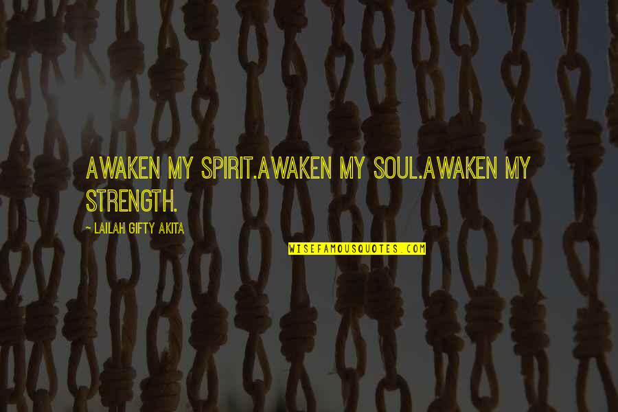 Strength And Prayer Quotes By Lailah Gifty Akita: Awaken my spirit.Awaken my soul.Awaken my strength.