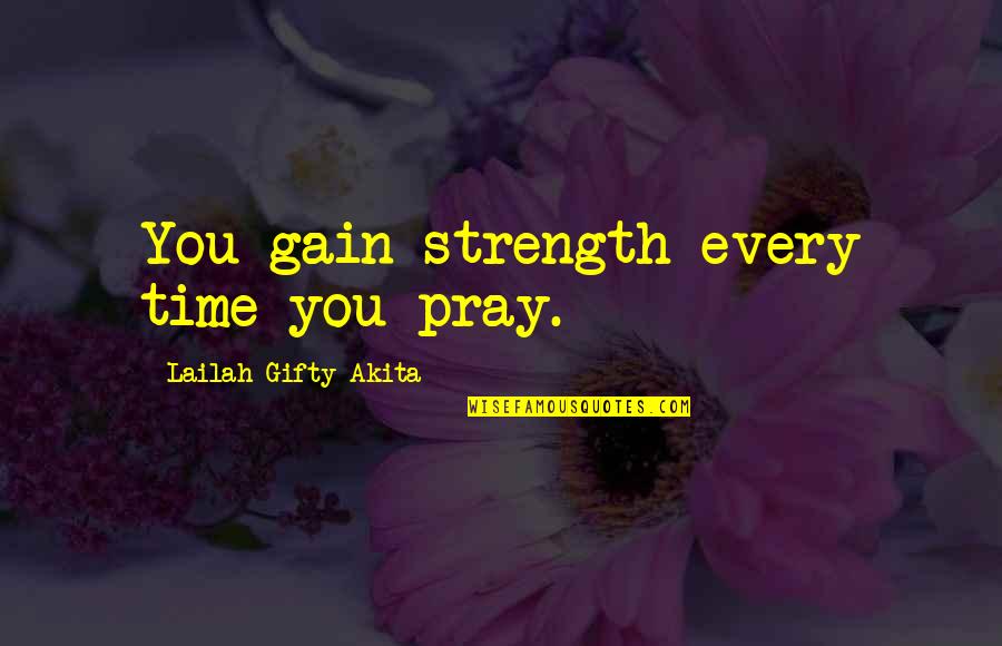 Strength And Prayer Quotes By Lailah Gifty Akita: You gain strength every time you pray.