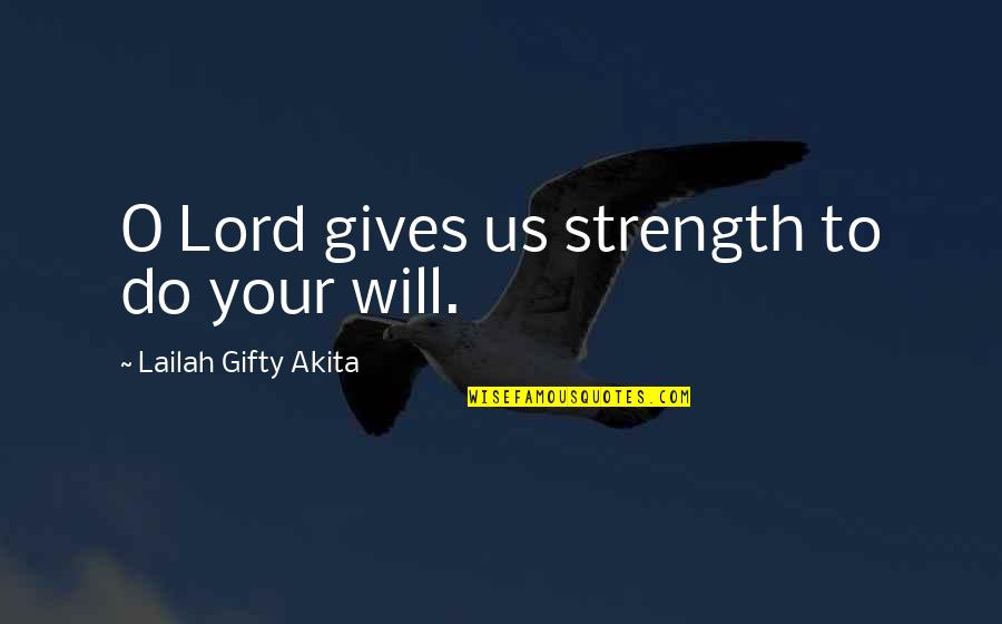 Strength And Prayer Quotes By Lailah Gifty Akita: O Lord gives us strength to do your