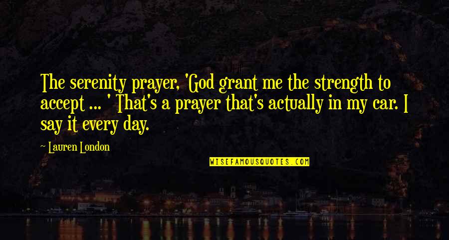 Strength And Prayer Quotes By Lauren London: The serenity prayer, 'God grant me the strength