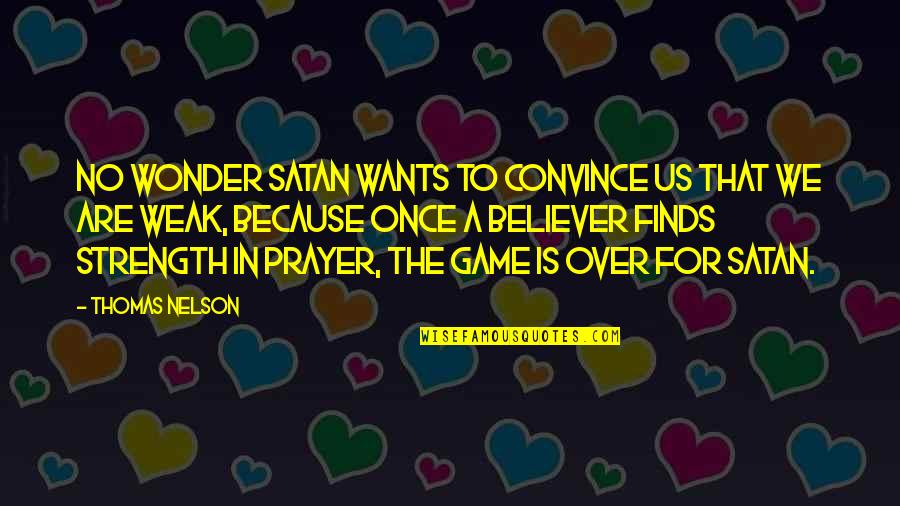 Strength And Prayer Quotes By Thomas Nelson: No wonder Satan wants to convince us that