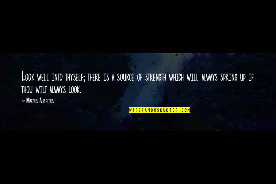 Strength And Self Confidence Quotes By Marcus Aurelius: Look well into thyself; there is a source