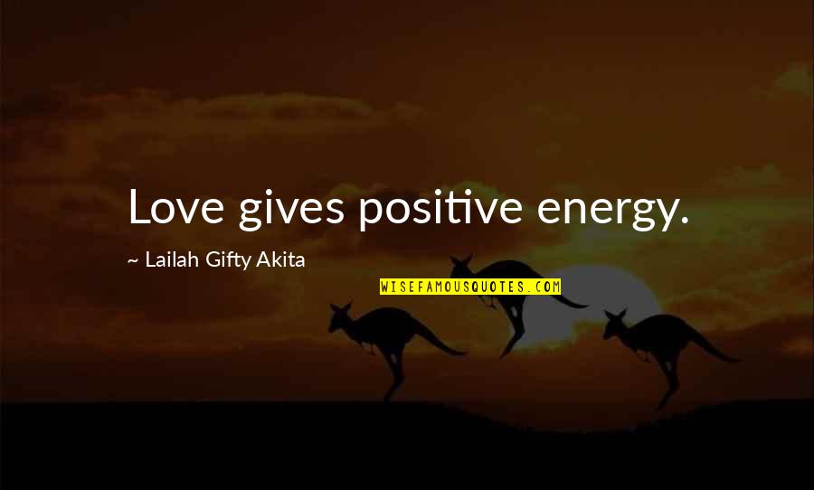 Strength And Self Love Quotes By Lailah Gifty Akita: Love gives positive energy.