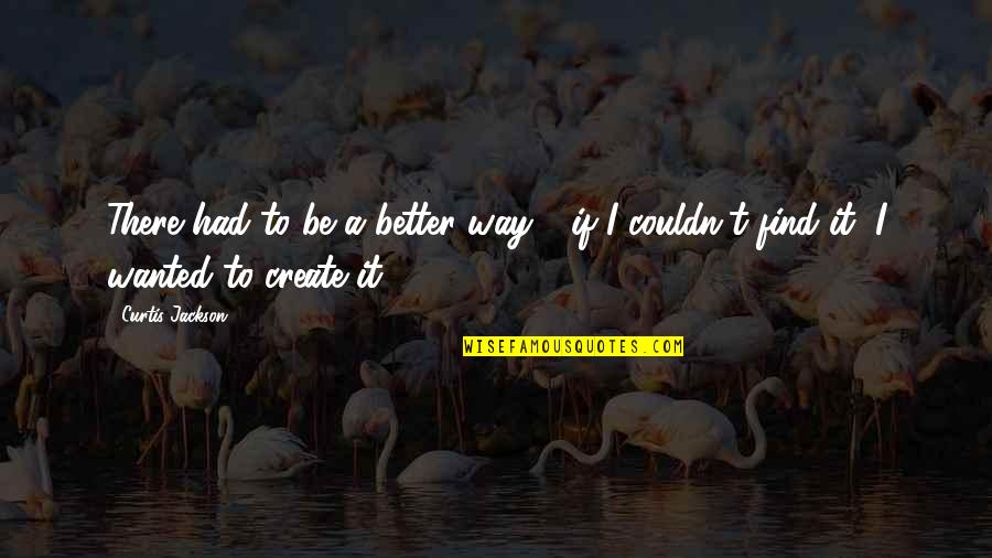 Strength And Struggle Tumblr Quotes By Curtis Jackson: There had to be a better way -
