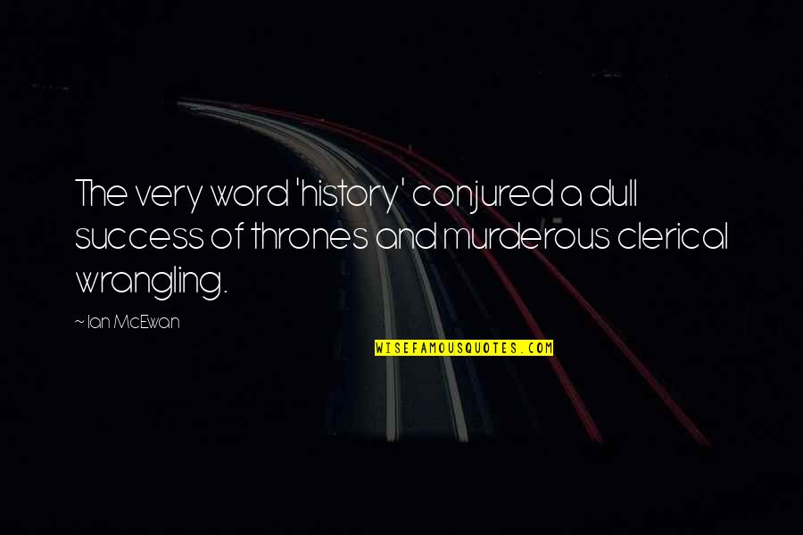 Strength And Struggle Tumblr Quotes By Ian McEwan: The very word 'history' conjured a dull success Strength And Struggle Tumblr Quotes By Ian McEwan: The very word 'history' conjured a dull success