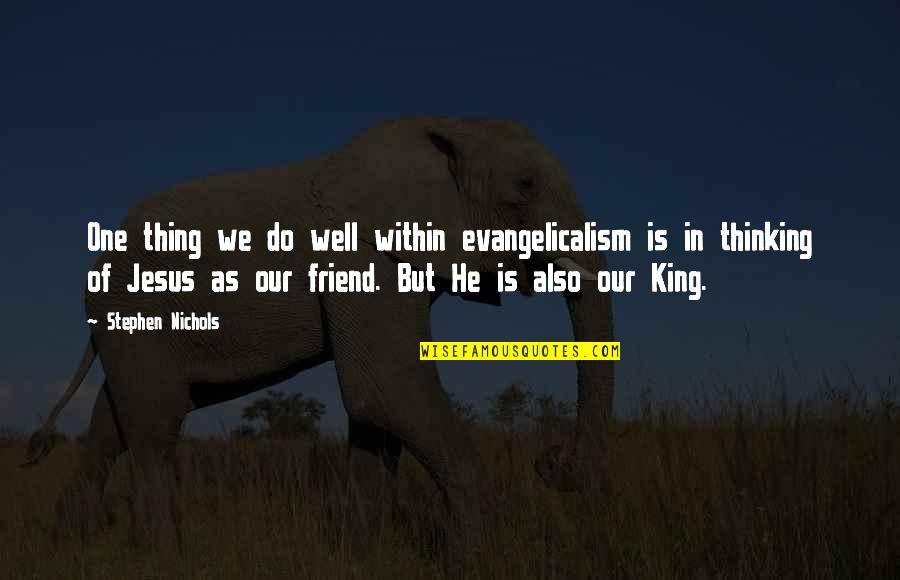 Strength And Team Quotes By Stephen Nichols: One thing we do well within evangelicalism is Strength And Team Quotes By Stephen Nichols: One thing we do well within evangelicalism is