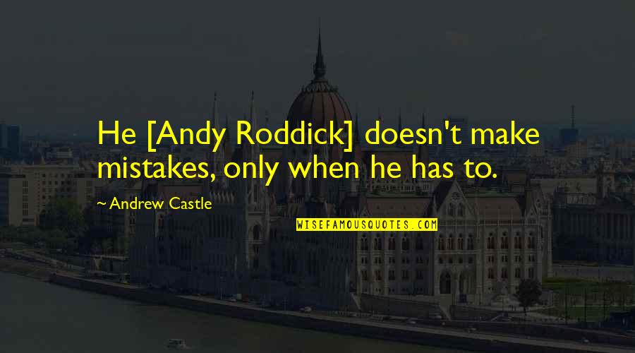 Strength And Training Quotes By Andrew Castle: He [Andy Roddick] doesn't make mistakes, only when