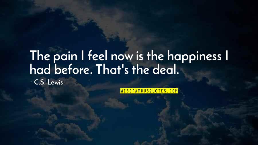 Strength And Training Quotes By C.S. Lewis: The pain I feel now is the happiness