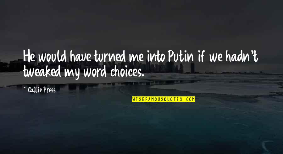 Strength And Training Quotes By Callie Press: He would have turned me into Putin if