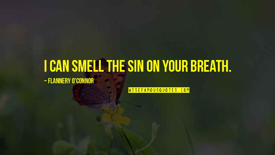 Strength And Training Quotes By Flannery O'Connor: I can smell the sin on your breath. Strength And Training Quotes By Flannery O'Connor: I can smell the sin on your breath.
