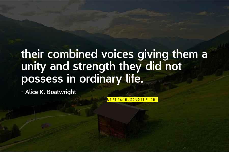 Strength And Unity Quotes By Alice K. Boatwright: their combined voices giving them a unity and