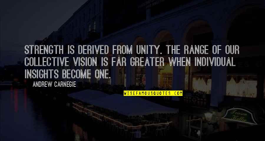 Strength And Unity Quotes By Andrew Carnegie: Strength is derived from unity. The range of
