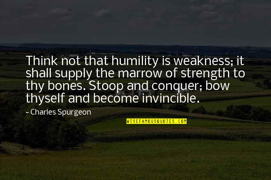 Strength And Weakness Quotes By Charles Spurgeon: Think not that humility is weakness; it shall