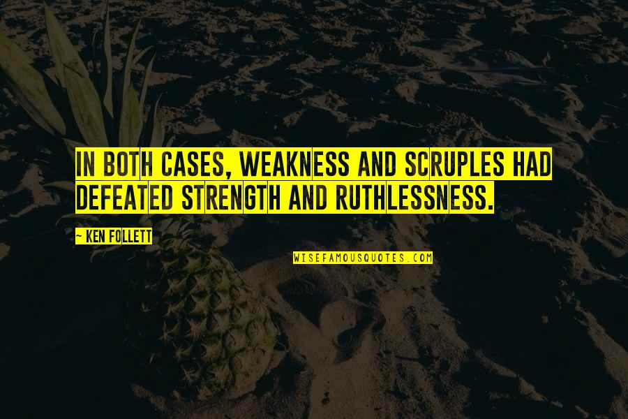 Strength And Weakness Quotes By Ken Follett: In both cases, weakness and scruples had defeated
