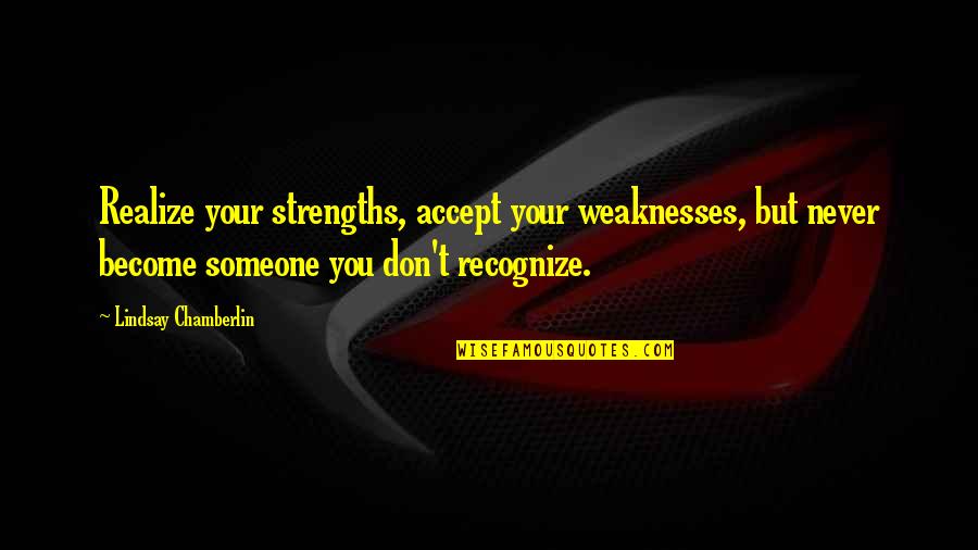 Strength And Weaknesses Quotes By Lindsay Chamberlin: Realize your strengths, accept your weaknesses, but never