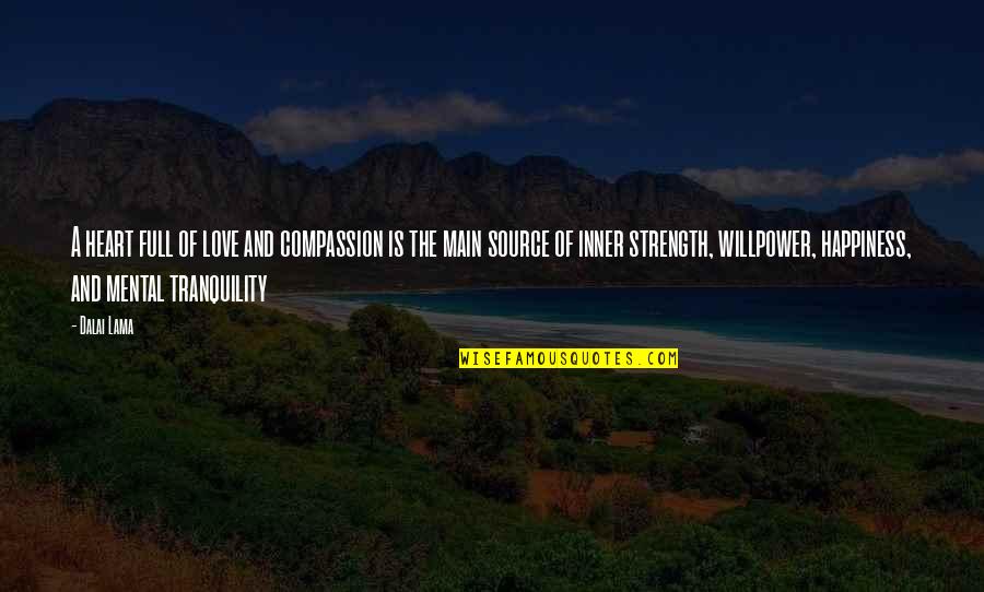 Strength And Willpower Quotes By Dalai Lama: A heart full of love and compassion is Strength And Willpower Quotes By Dalai Lama: A heart full of love and compassion is