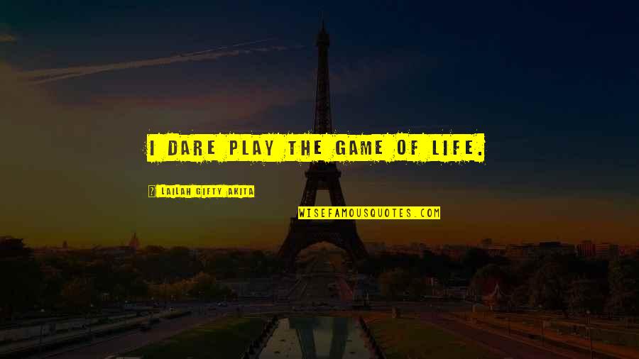 Strength And Willpower Quotes By Lailah Gifty Akita: I dare play the game of life. Strength And Willpower Quotes By Lailah Gifty Akita: I dare play the game of life.